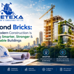 Beyond Bricks: How Modern Construction Is Shaping Smarter, Stronger & Sustainable Buildings